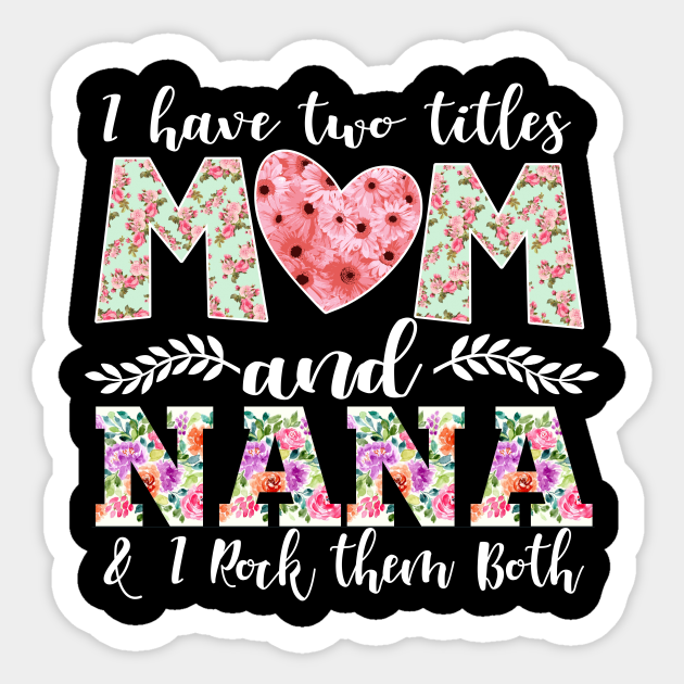 New Mom Design I Have Two Titles Mom And Nana I Rock Them Both Mom Shirt Mom Birthday